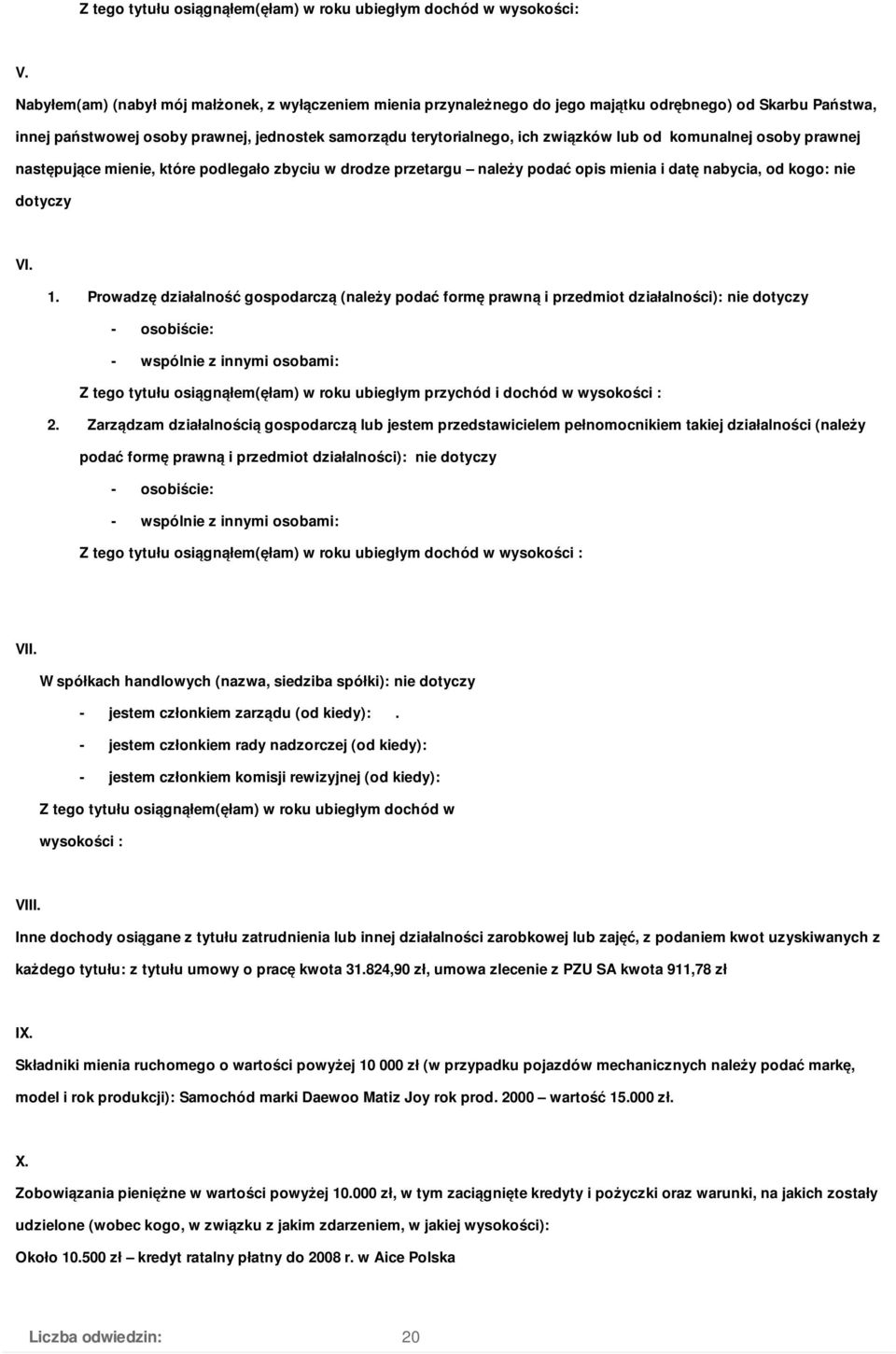 Prowadzę działalność gospodarczą (należy podać formę prawną i przedmiot działalności): nie dotyczy Z tego tytułu osiągnąłem(ęłam) w roku ubiegłym przychód i dochód w wysokości :.