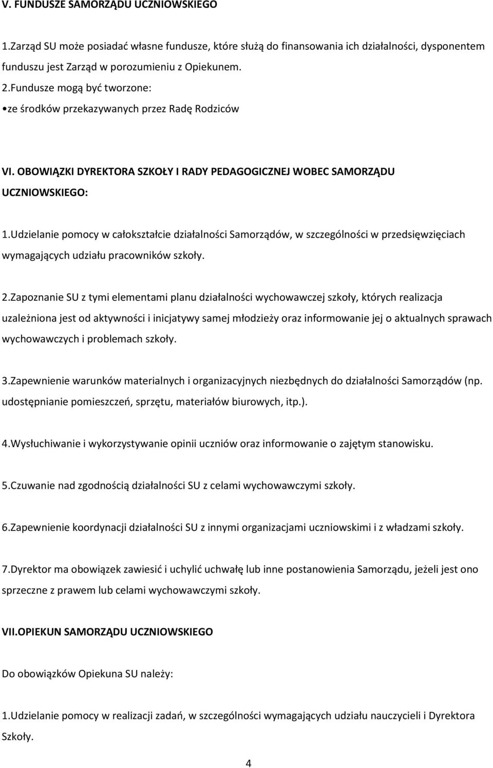 Udzielanie pomocy w całokształcie działalności Samorządów, w szczególności w przedsięwzięciach wymagających udziału pracowników szkoły. 2.