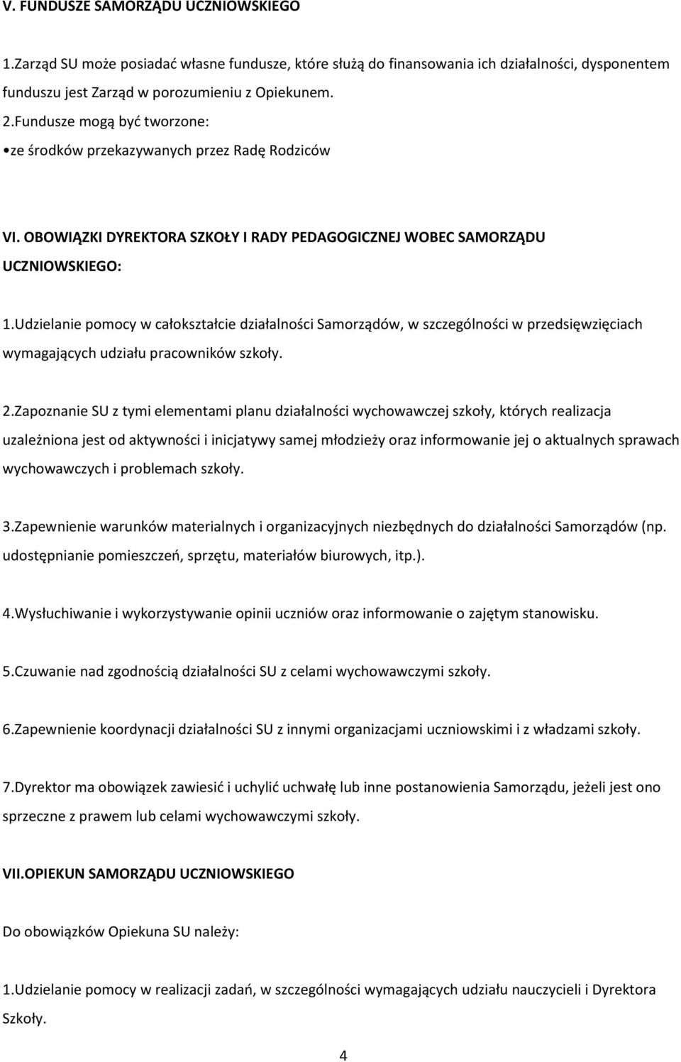 Udzielanie pomocy w całokształcie działalności Samorządów, w szczególności w przedsięwzięciach wymagających udziału pracowników szkoły. 2.