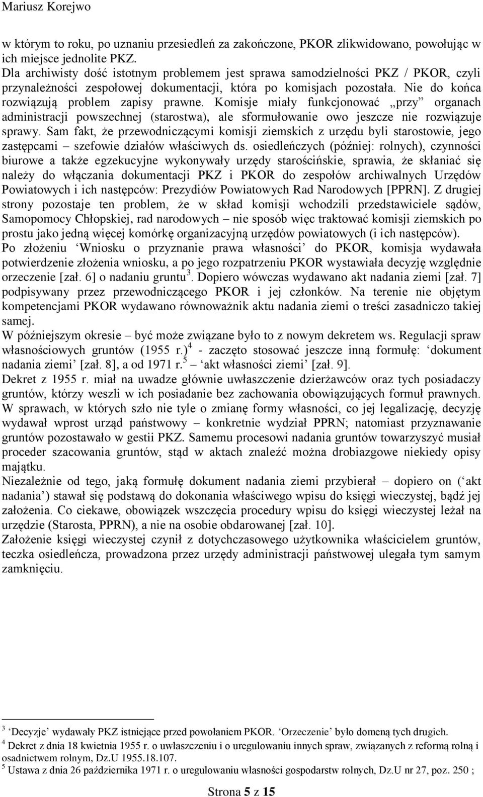 Komisje miały funkcjonować przy organach administracji powszechnej (starostwa), ale sformułowanie owo jeszcze nie rozwiązuje sprawy.