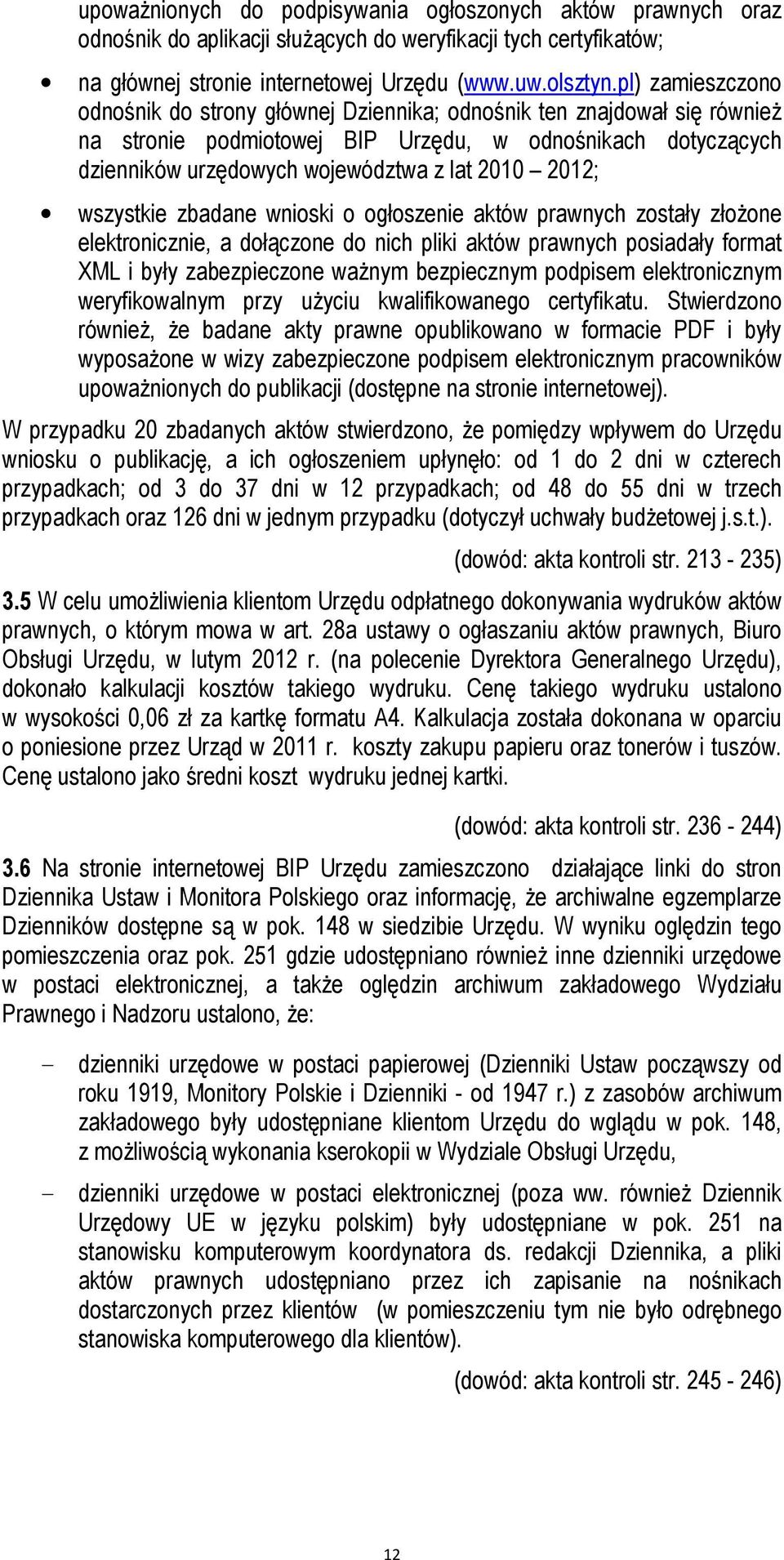 2012; wszystkie zbadane wnioski o ogłoszenie aktów prawnych zostały złoŝone elektronicznie, a dołączone do nich pliki aktów prawnych posiadały format XML i były zabezpieczone waŝnym bezpiecznym