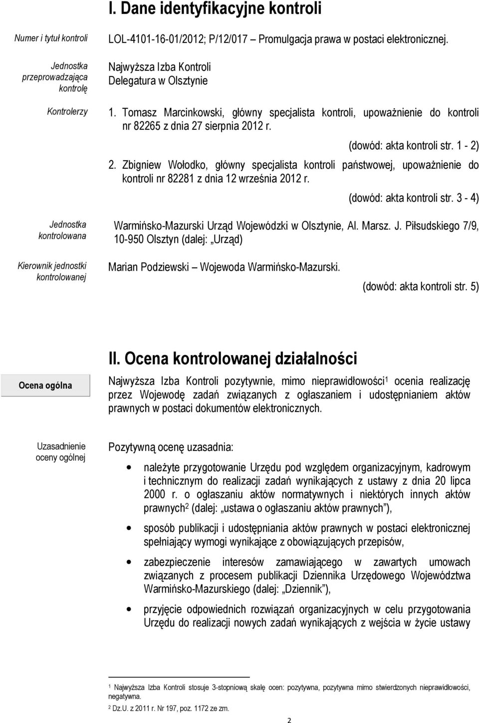Zbigniew Wołodko, główny specjalista kontroli państwowej, upowaŝnienie do kontroli nr 82281 z dnia 12 września 2012 r. (dowód: akta kontroli str.