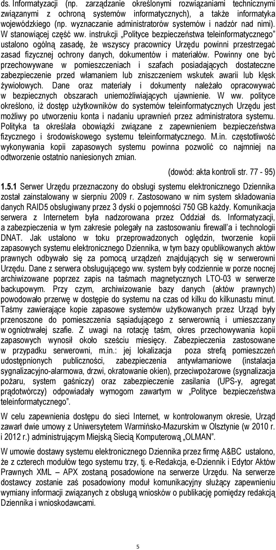 instrukcji Polityce bezpieczeństwa teleinformatycznego ustalono ogólną zasadę, Ŝe wszyscy pracownicy Urzędu powinni przestrzegać zasad fizycznej ochrony danych, dokumentów i materiałów.