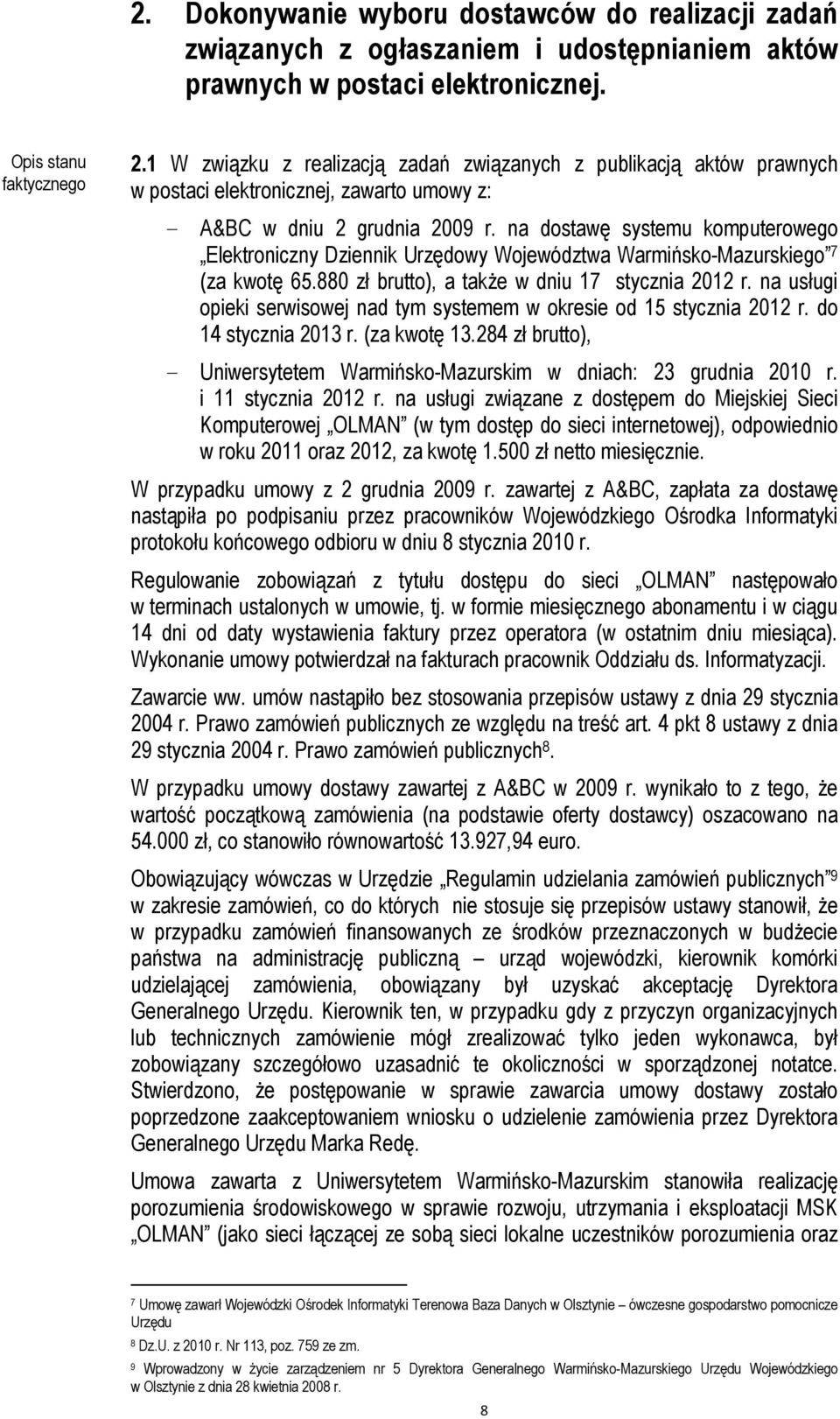na dostawę systemu komputerowego Elektroniczny Dziennik Urzędowy Województwa Warmińsko-Mazurskiego 7 (za kwotę 65.880 zł brutto), a takŝe w dniu 17 stycznia 2012 r.