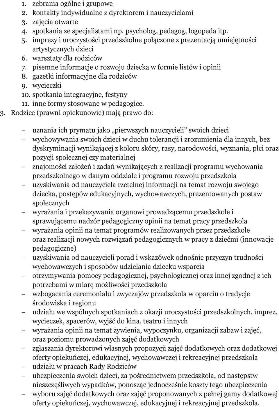 gazetki informacyjne dla rodziców 9. wycieczki 10. spotkania integracyjne, festyny 11. inne formy stosowane w pedagogice. 3.