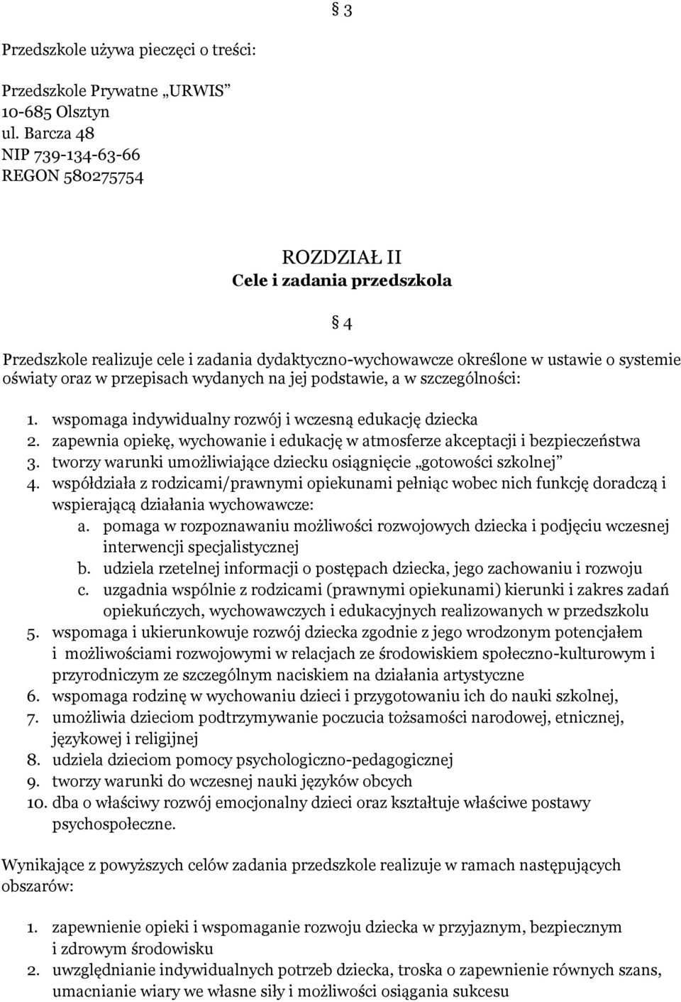 przepisach wydanych na jej podstawie, a w szczególności: 1. wspomaga indywidualny rozwój i wczesną edukację dziecka 2.
