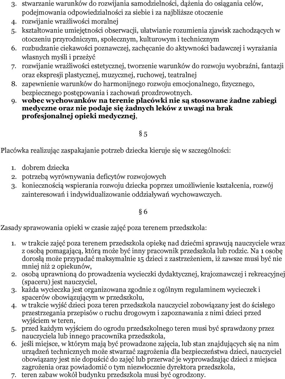 rozbudzanie ciekawości poznawczej, zachęcanie do aktywności badawczej i wyrażania własnych myśli i przeżyć 7.