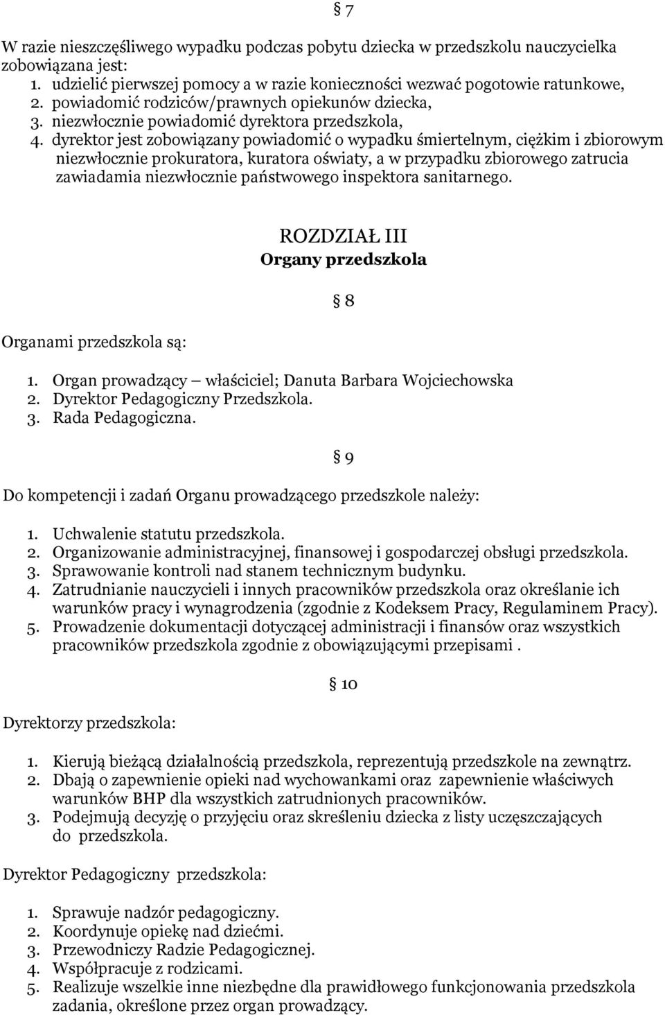 dyrektor jest zobowiązany powiadomić o wypadku śmiertelnym, ciężkim i zbiorowym niezwłocznie prokuratora, kuratora oświaty, a w przypadku zbiorowego zatrucia zawiadamia niezwłocznie państwowego