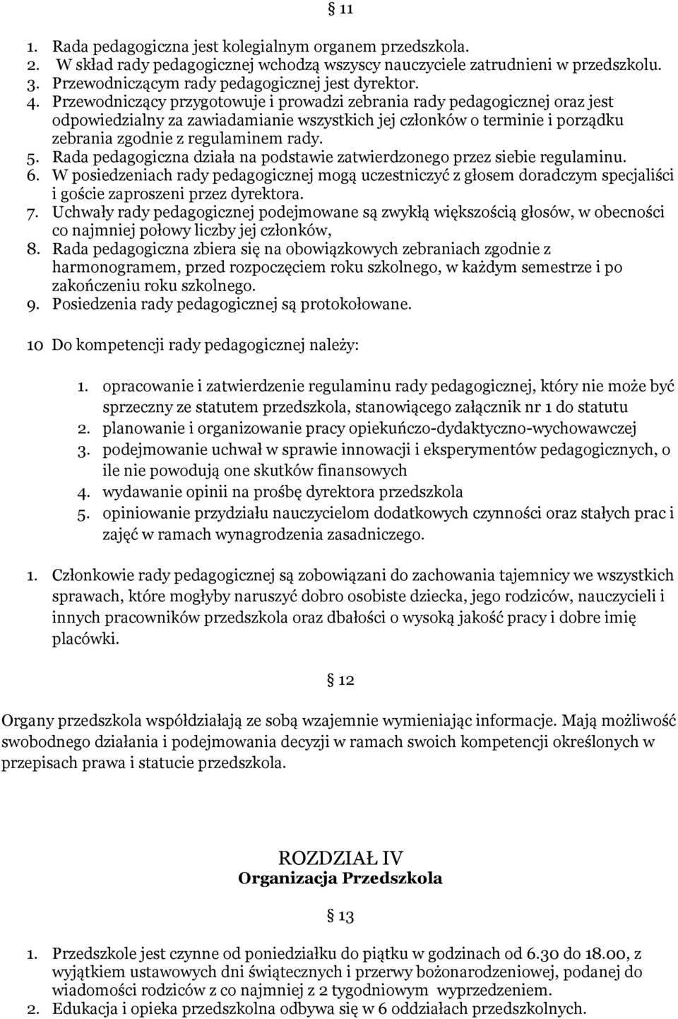 Rada pedagogiczna działa na podstawie zatwierdzonego przez siebie regulaminu. 6.