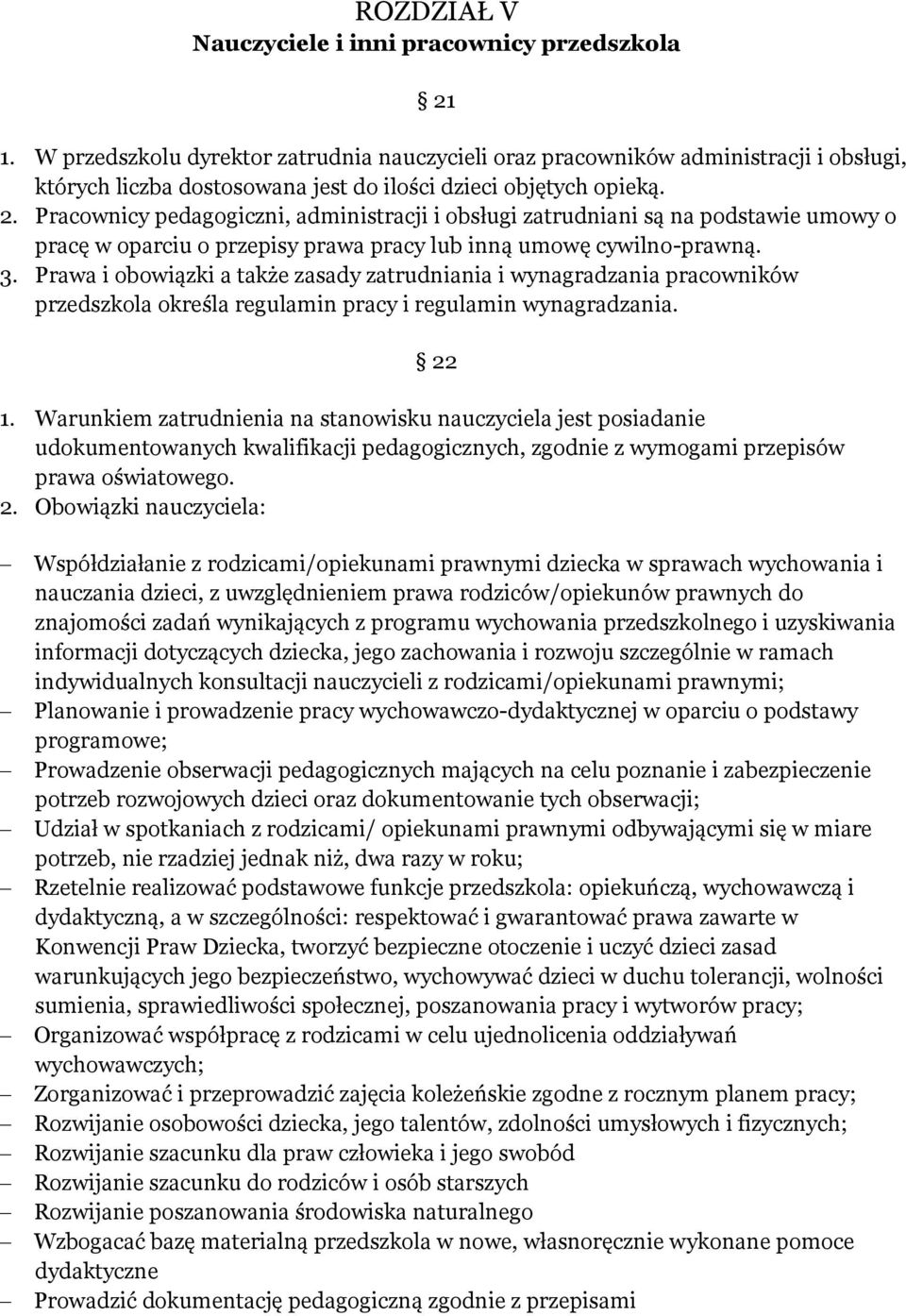 Pracownicy pedagogiczni, administracji i obsługi zatrudniani są na podstawie umowy o pracę w oparciu o przepisy prawa pracy lub inną umowę cywilno-prawną. 3.