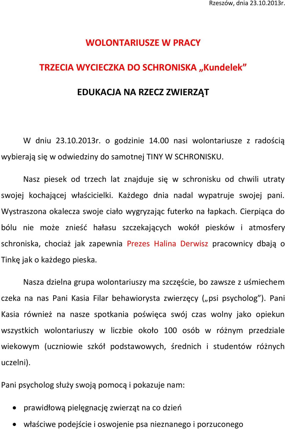 Każdego dnia nadal wypatruje swojej pani. Wystraszona okalecza swoje ciało wygryzając futerko na łapkach.