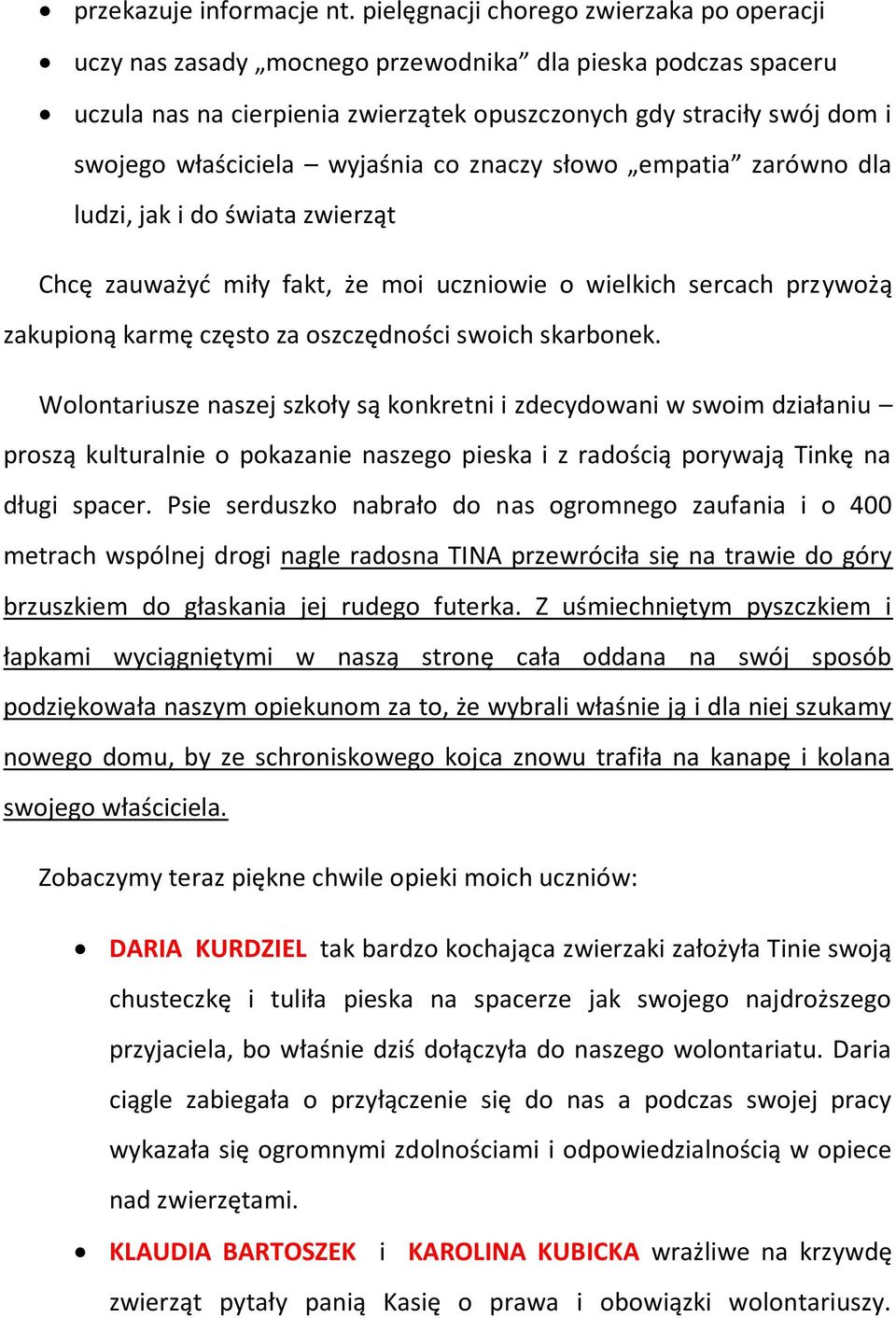 wyjaśnia co znaczy słowo empatia zarówno dla ludzi, jak i do świata zwierząt Chcę zauważyć miły fakt, że moi uczniowie o wielkich sercach przywożą zakupioną karmę często za oszczędności swoich