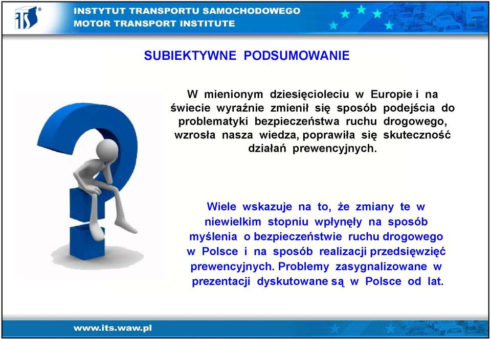 Wiele wskazuje na to, że zmiany te w niewielkim stopniu wpłynęły na sposób myślenia o bezpieczeństwie ruchu drogowego w