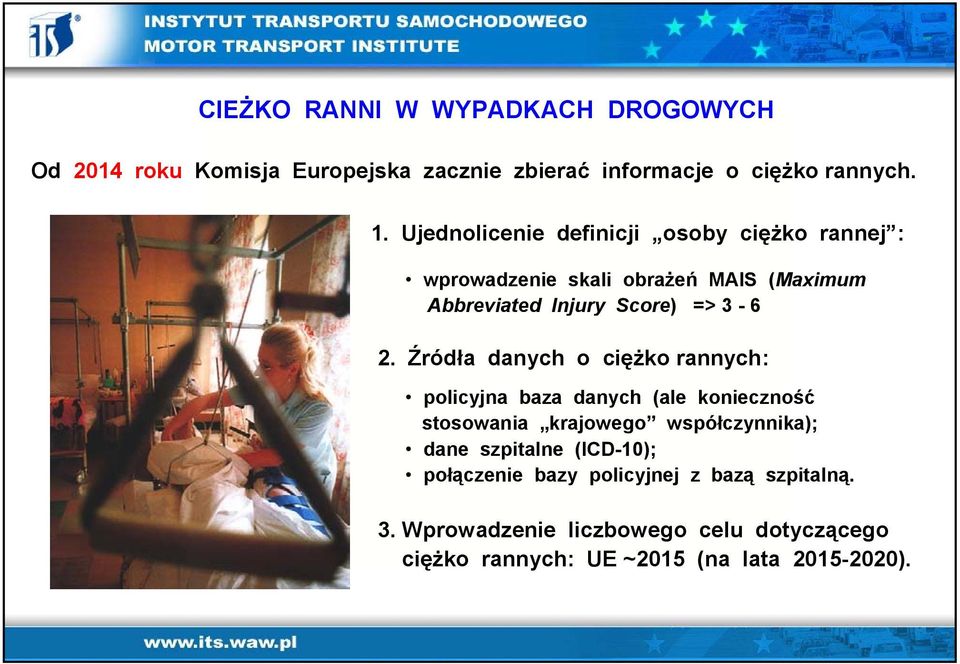 Źródła danych o ciężko rannych: policyjna baza danych (ale konieczność stosowania krajowego współczynnika); dane szpitalne