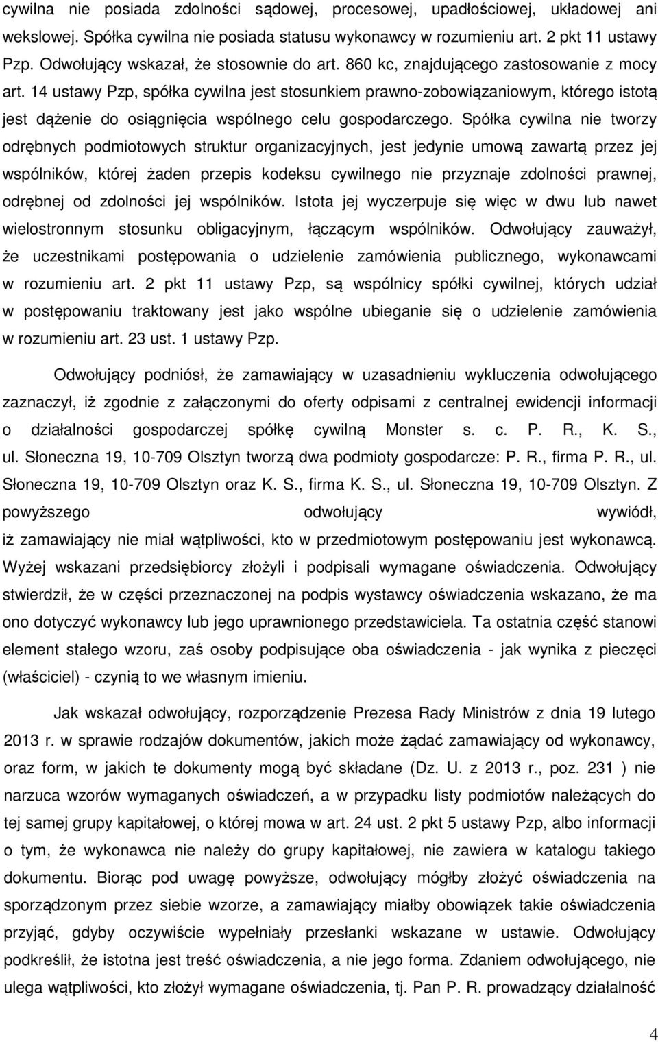 14 ustawy Pzp, spółka cywilna jest stosunkiem prawno-zobowiązaniowym, którego istotą jest dążenie do osiągnięcia wspólnego celu gospodarczego.