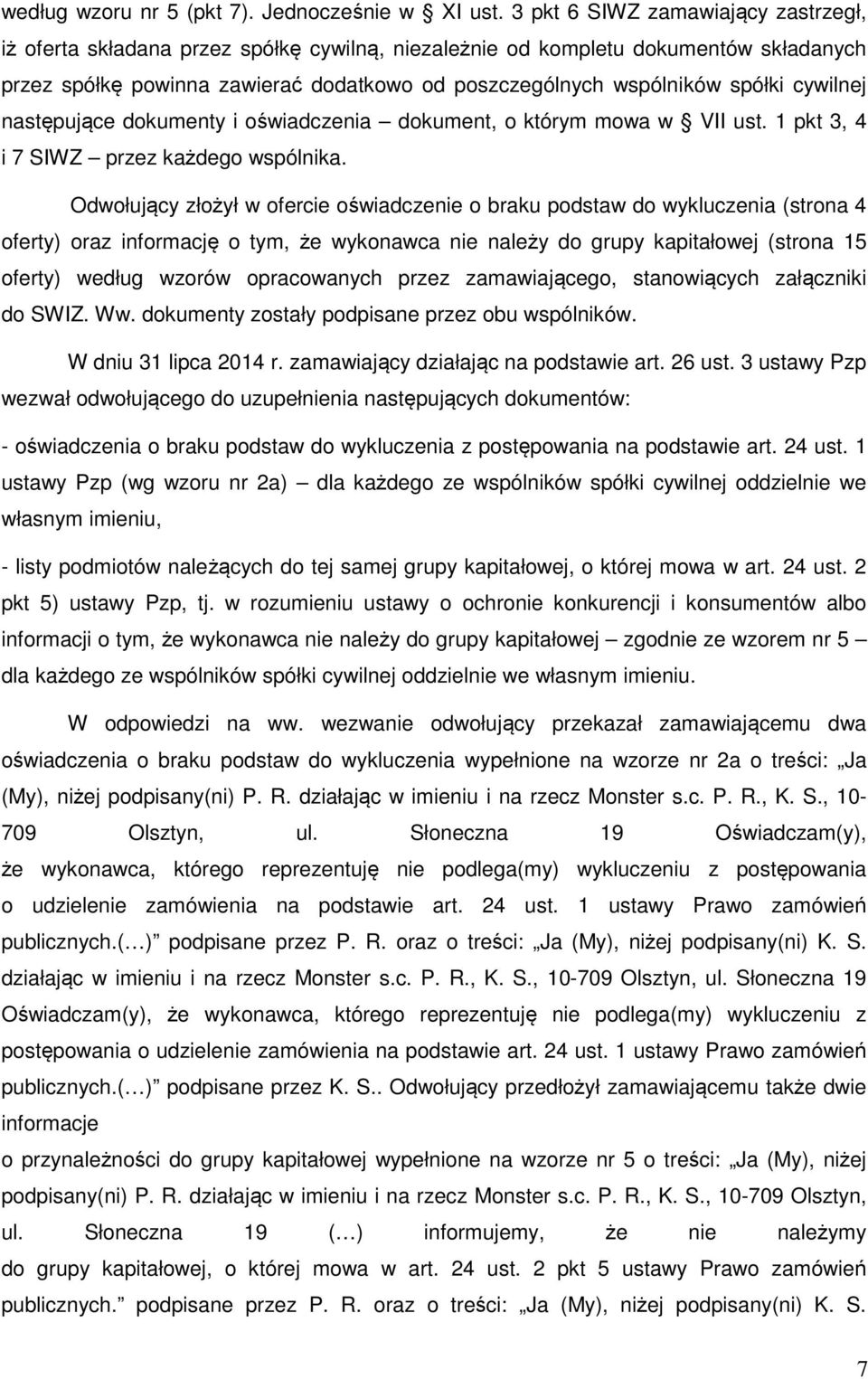 cywilnej następujące dokumenty i oświadczenia dokument, o którym mowa w VII ust. 1 pkt 3, 4 i 7 SIWZ przez każdego wspólnika.