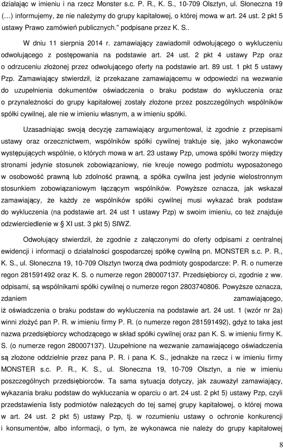 2 pkt 4 ustawy Pzp oraz o odrzuceniu złożonej przez odwołującego oferty na podstawie art. 89 ust. 1 pkt 5 ustawy Pzp.