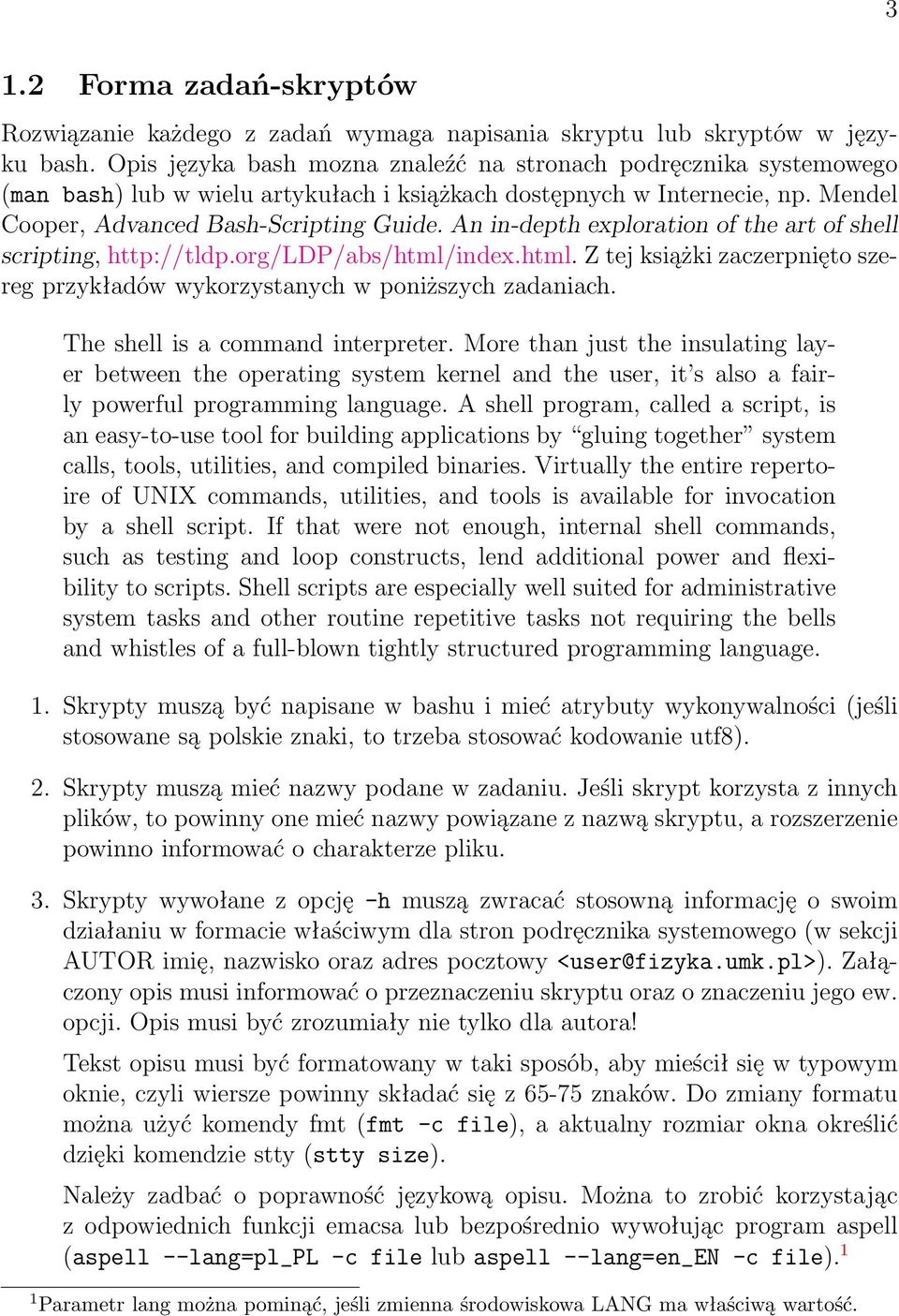 An in-depth exploration of the art of shell scripting, http://tldp.org/ldp/abs/html/index.html. Z tej książki zaczerpnięto szereg przykładów wykorzystanych w poniższych zadaniach.