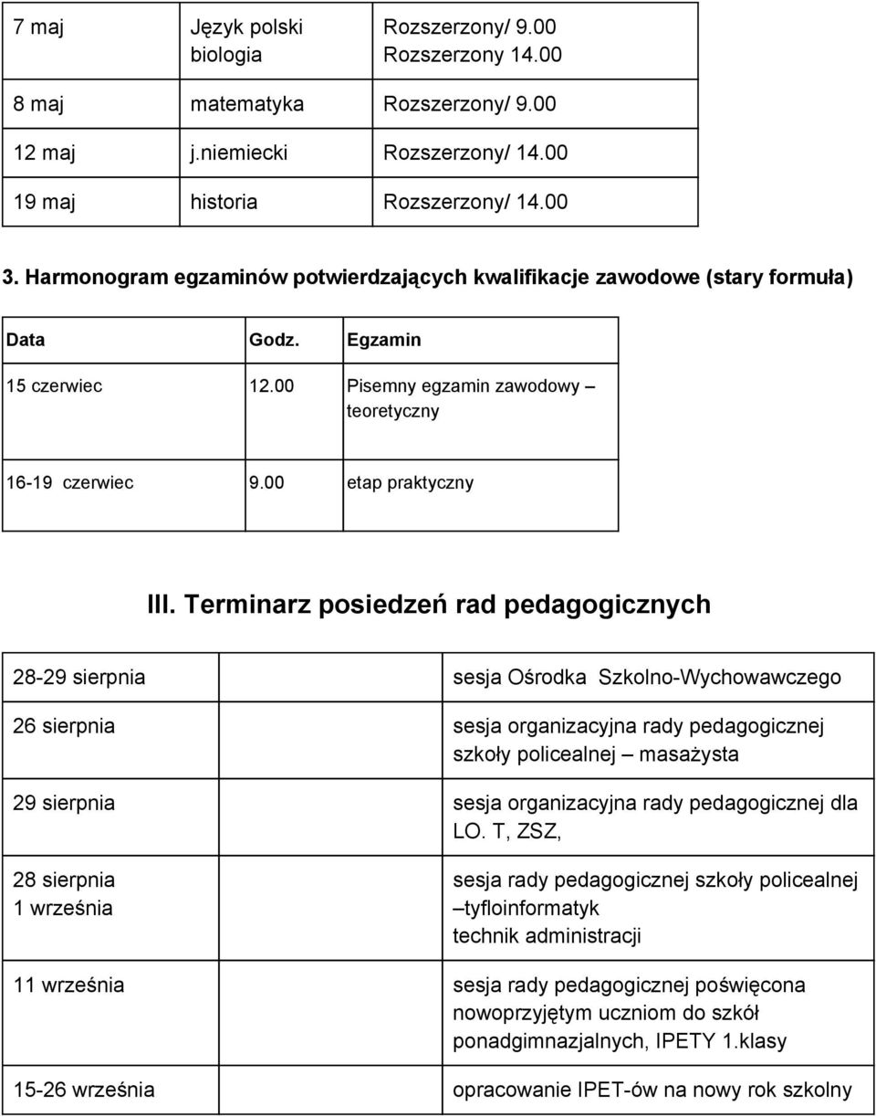 Terminarz posiedzeń rad pedagogicznych 28 29 sierpnia sesja Ośrodka Szkolno Wychowawczego 26 sierpnia sesja organizacyjna rady pedagogicznej szkoły policealnej masażysta 29 sierpnia sesja