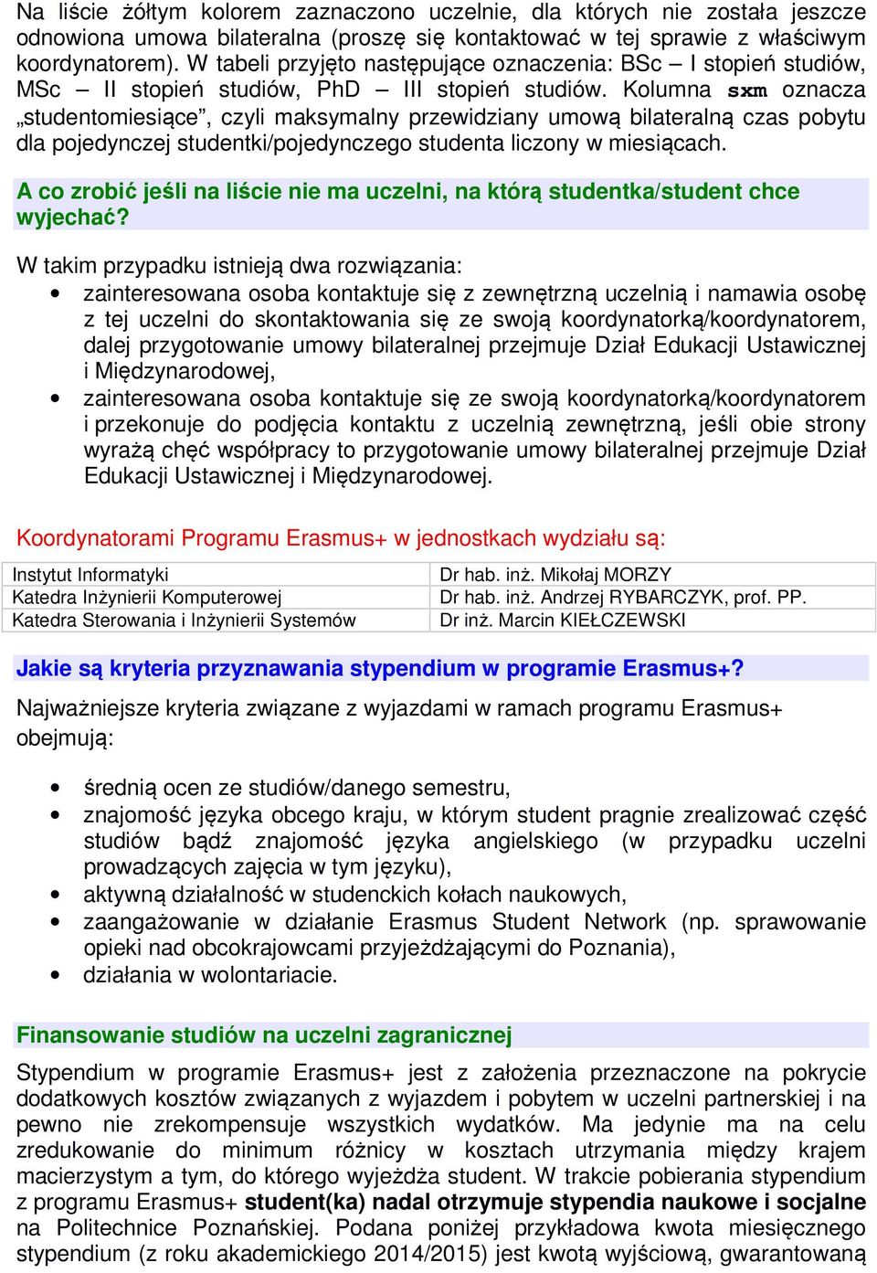 Kolumna sxm oznacza studentomiesiące, czyli maksymalny przewidziany umową bilateralną czas pobytu dla pojedynczej studentki/pojedynczego studenta liczony w miesiącach.