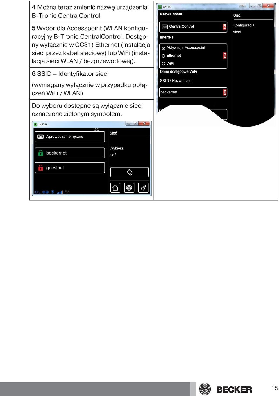 Nazwa hosta CentralControl Sieć 4 Konfiguracja sieci Interfejs Aktywacja Accesspoint Ethernet 5 WiFi Dane dostępowe WiFi 6 SSID = Identyfikator sieci