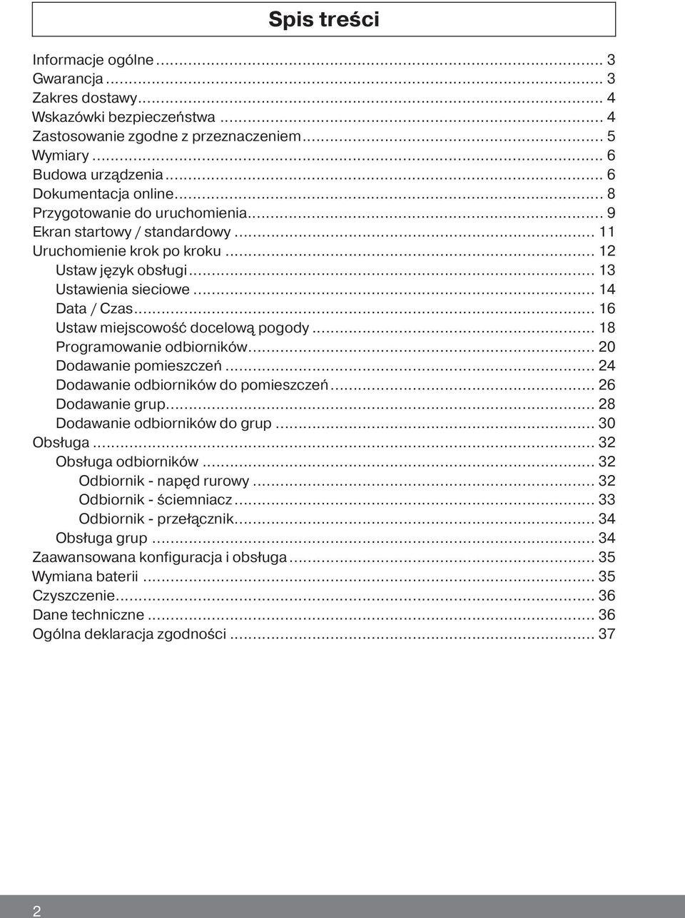 .. 16 Ustaw miejscowość docelową pogody... 18 Programowanie odbiorników... 20 Dodawanie pomieszczeń... 24 Dodawanie odbiorników do pomieszczeń... 26 Dodawanie grup... 28 Dodawanie odbiorników do grup.