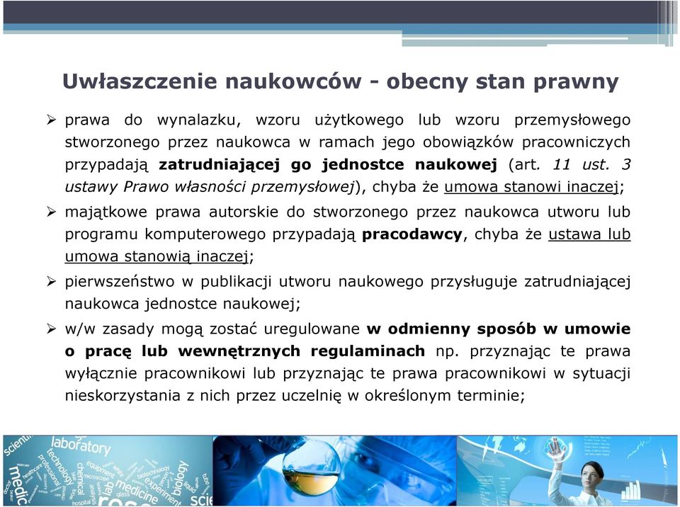 3 ustawy Prawo własności przemysłowej), chyba że umowa stanowi inaczej; majątkowe prawa autorskie do stworzonego przez naukowca utworu lub programu komputerowego przypadają pracodawcy, chyba że