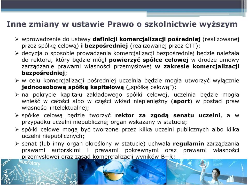 komercjalizacji bezpośredniej; w celu komercjalizacji pośredniej uczelnia będzie mogła utworzyć wyłącznie jednoosobową spółkę kapitałową ( spółkę celową ); na pokrycie kapitału zakładowego spółki