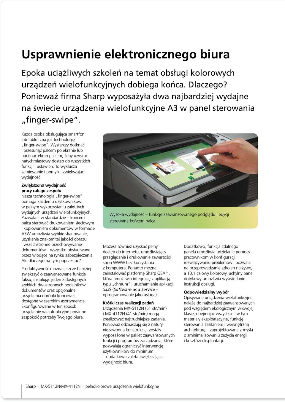 Ka da osoba obs³uguj¹ca smartfon lub tablet zna ju technologiê finger-swipe.