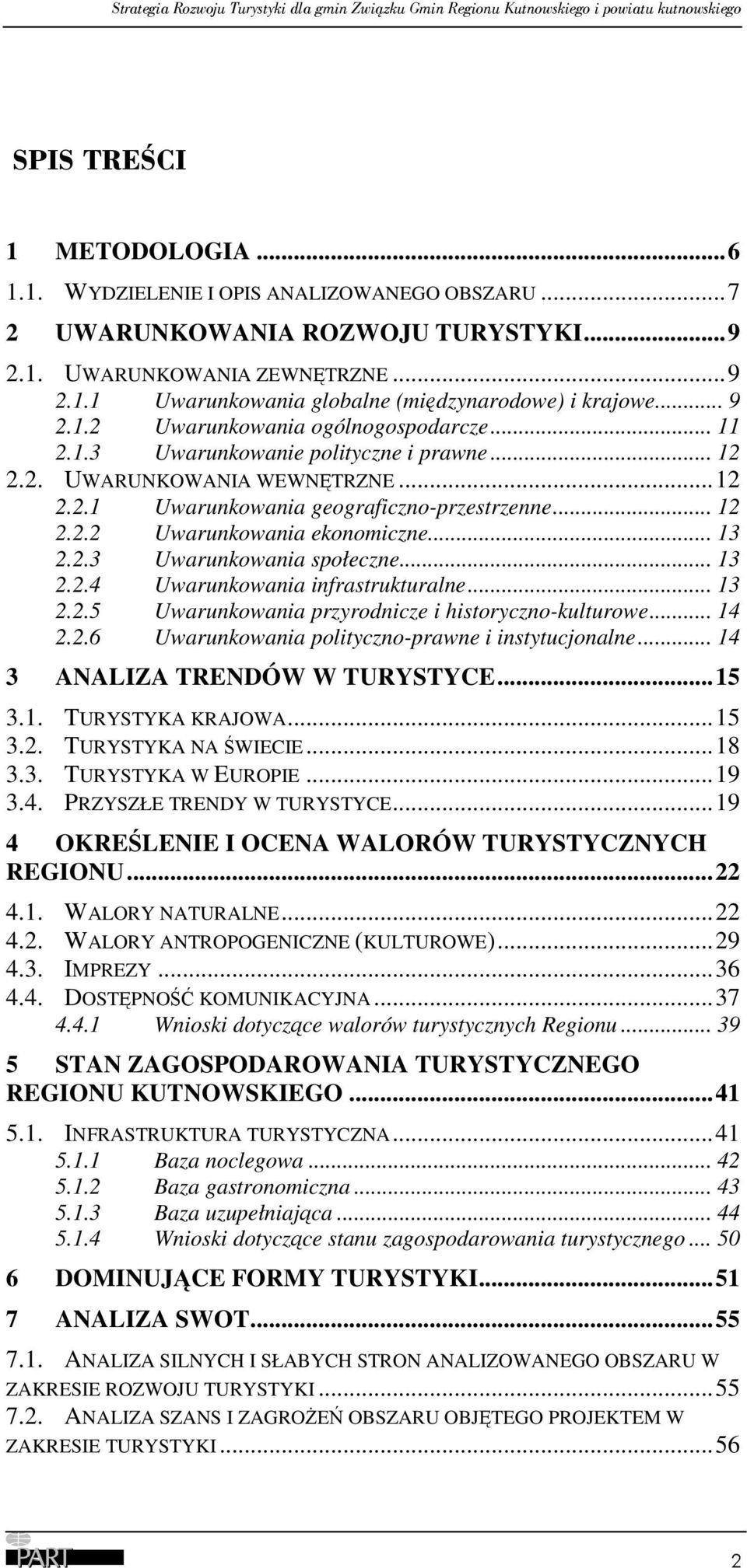 .. 13 2.2.3 Uwarunkowania społeczne... 13 2.2.4 Uwarunkowania infrastrukturalne... 13 2.2.5 Uwarunkowania przyrodnicze i historyczno-kulturowe... 14 2.2.6 Uwarunkowania polityczno-prawne i instytucjonalne.