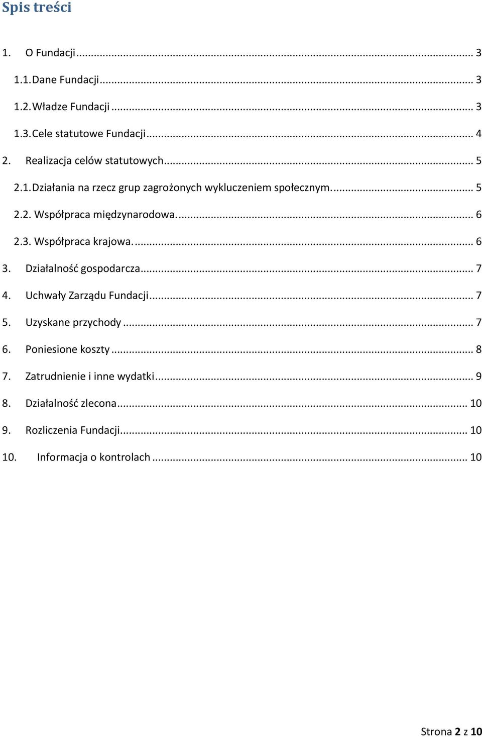 ... 6 2.3. Współpraca krajowa.... 6 3. Działalność gospodarcza... 7 4. Uchwały Zarządu Fundacji... 7 5. Uzyskane przychody... 7 6.