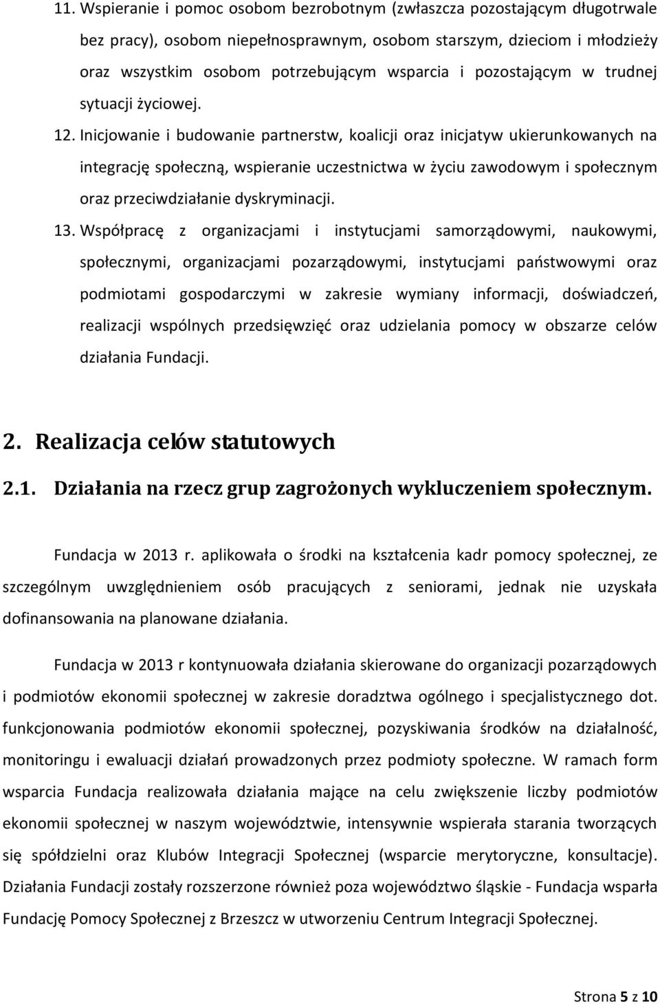 Inicjowanie i budowanie partnerstw, koalicji oraz inicjatyw ukierunkowanych na integrację społeczną, wspieranie uczestnictwa w życiu zawodowym i społecznym oraz przeciwdziałanie dyskryminacji. 13.