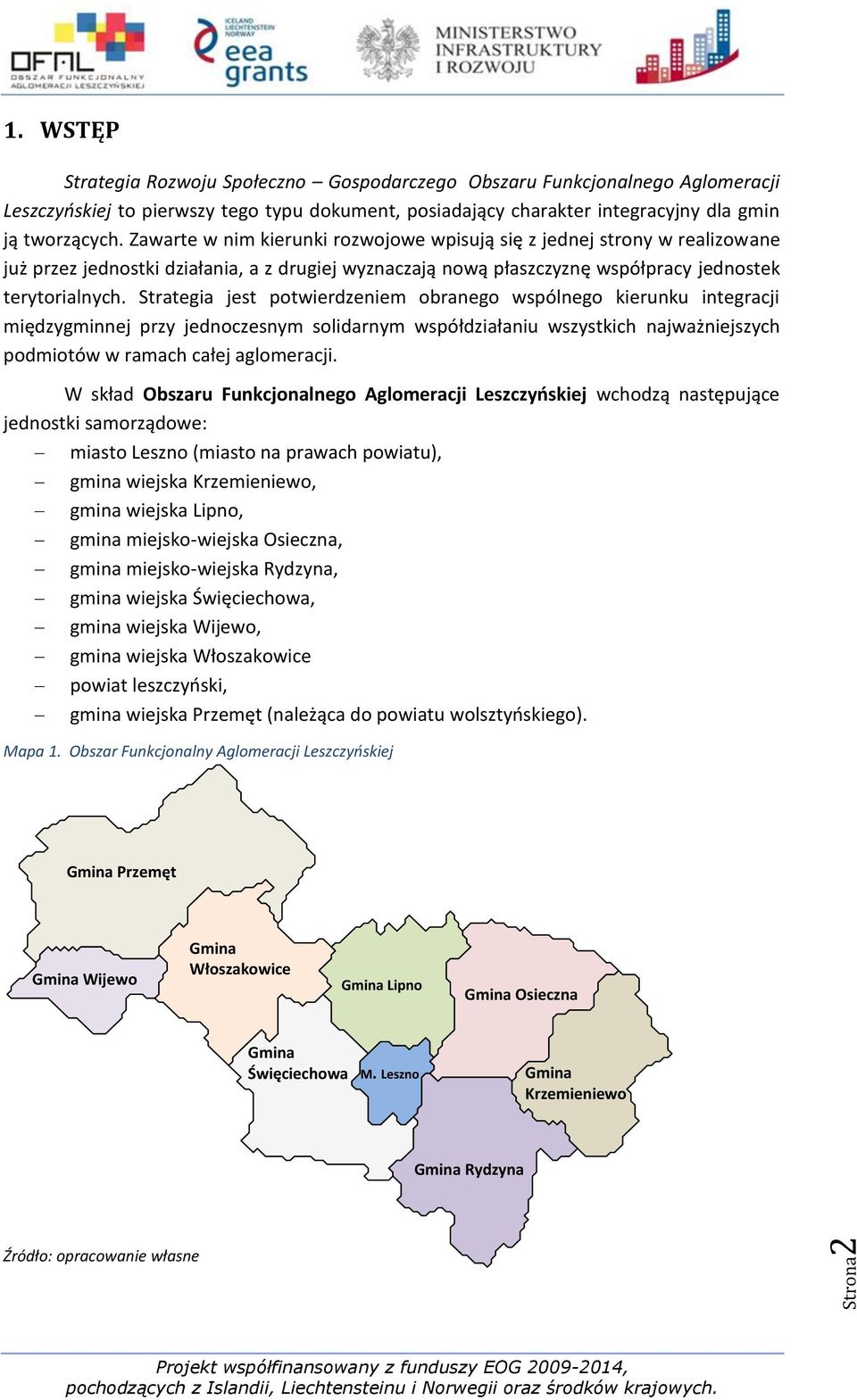 Strategia jest potwierdzeniem obranego wspólnego kierunku integracji międzygminnej przy jednoczesnym solidarnym współdziałaniu wszystkich najważniejszych podmiotów w ramach całej aglomeracji.