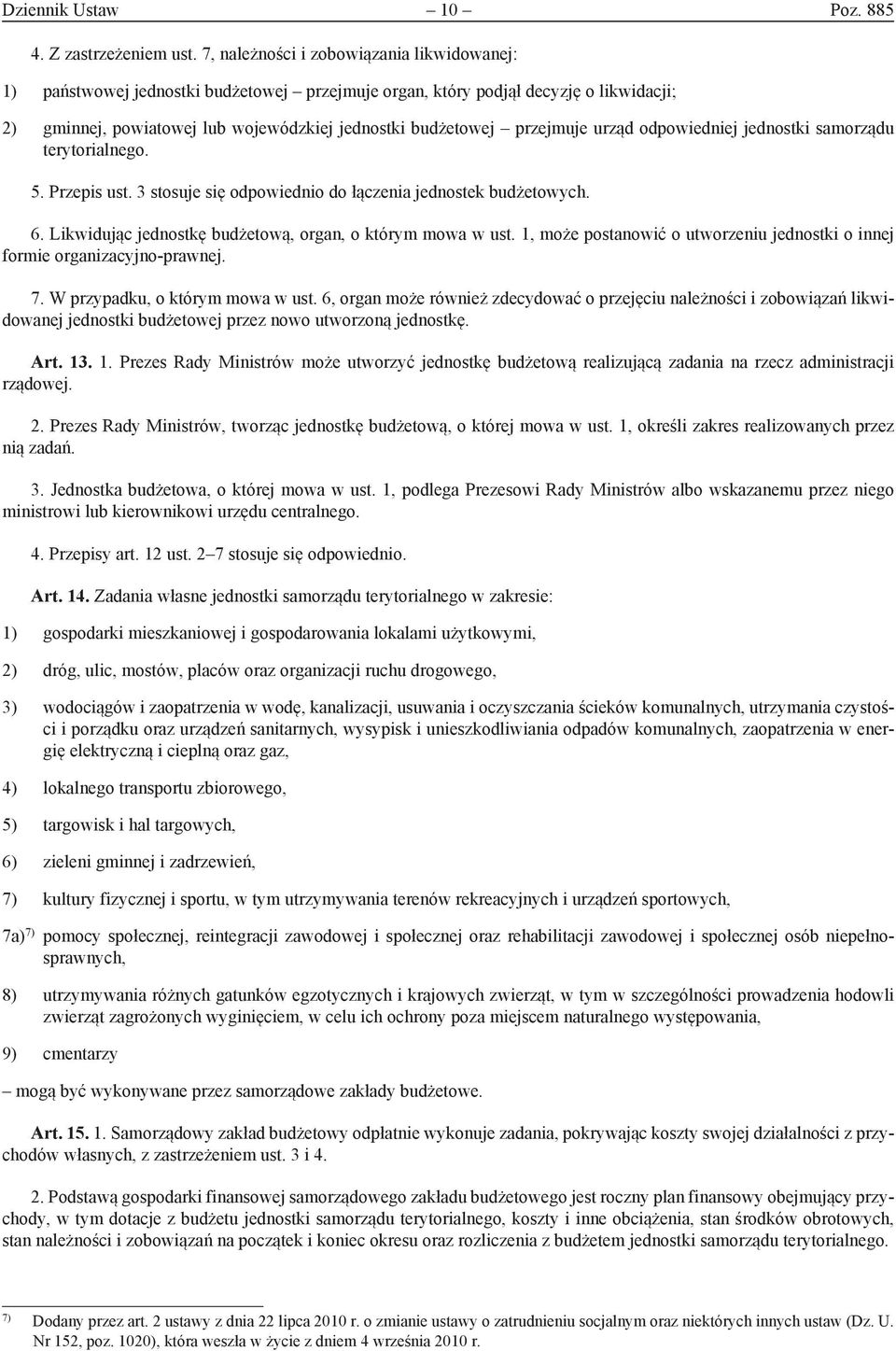 przejmuje urząd odpowiedniej jednostki samorządu terytorialnego. 5. Przepis ust. 3 stosuje się odpowiednio do łączenia jednostek budżetowych. 6.