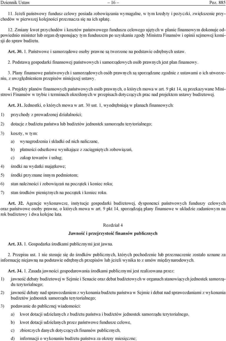 opinii sejmowej komisji do spraw budżetu. Art. 30. 1. Państwowe i samorządowe osoby prawne są tworzone na podstawie odrębnych ustaw. 2.