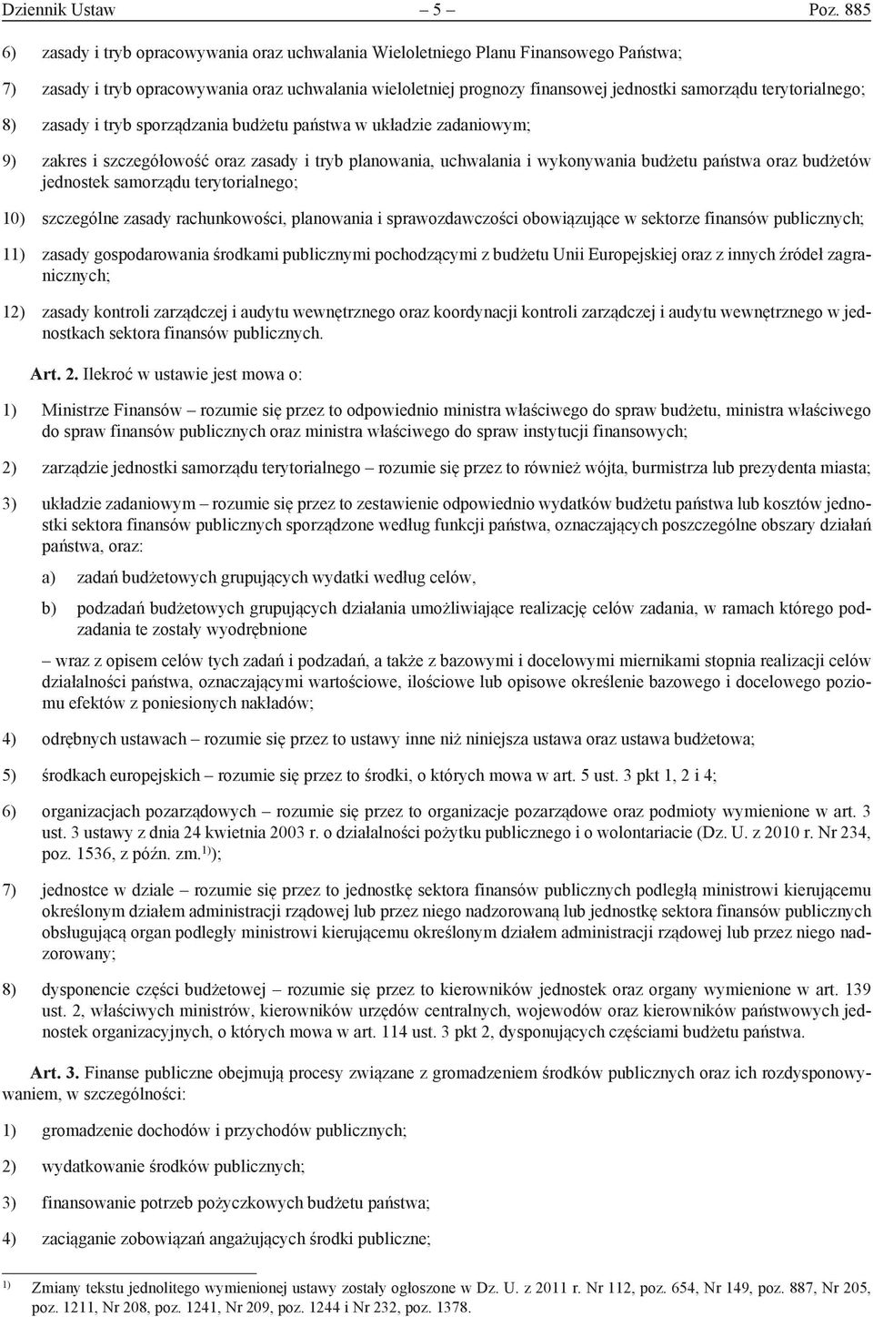 terytorialnego; 8) zasady i tryb sporządzania budżetu państwa w układzie zadaniowym; 9) zakres i szczegółowość oraz zasady i tryb planowania, uchwalania i wykonywania budżetu państwa oraz budżetów