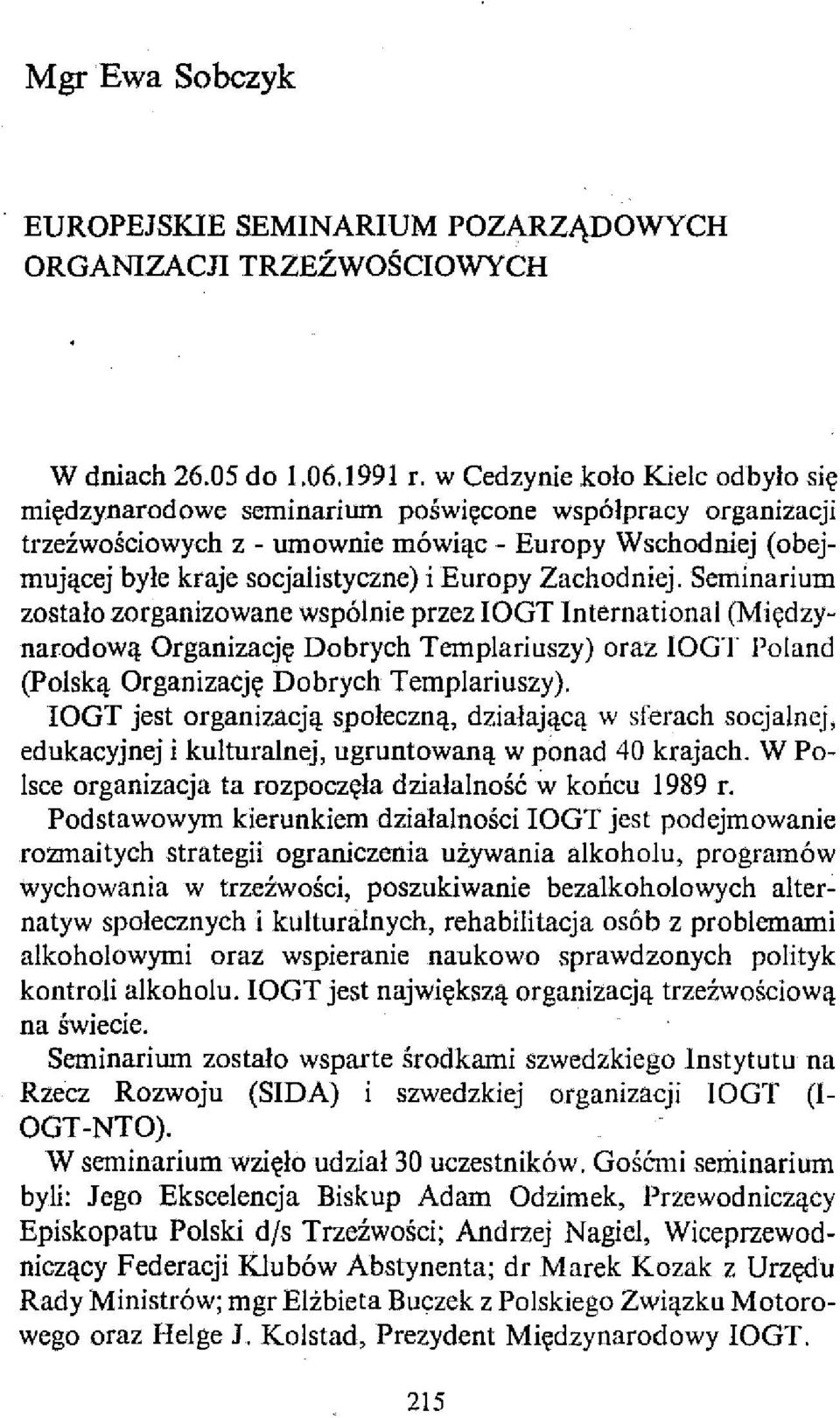 Zachodniej. Seminarium zostało zorganizowane wspólnie przez IOGT International (Międzynarodową Organizację Dobrych Templariuszy) oraz IOGT Poland (polską Organizację Dobrych Templariuszy).