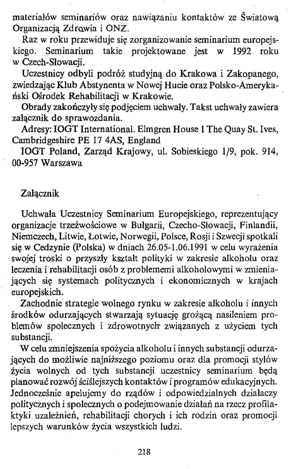 Uczestnicy odbyli podróż studyjną do Krakowa i Zakopanego, zwiedzając Klub Abstynenta w Nowej Hucie oraz Polsko-Amerykański Ośrodek Rehabilitagi w Krakowie. Obrady zakończyły się podjęciem uchwały.