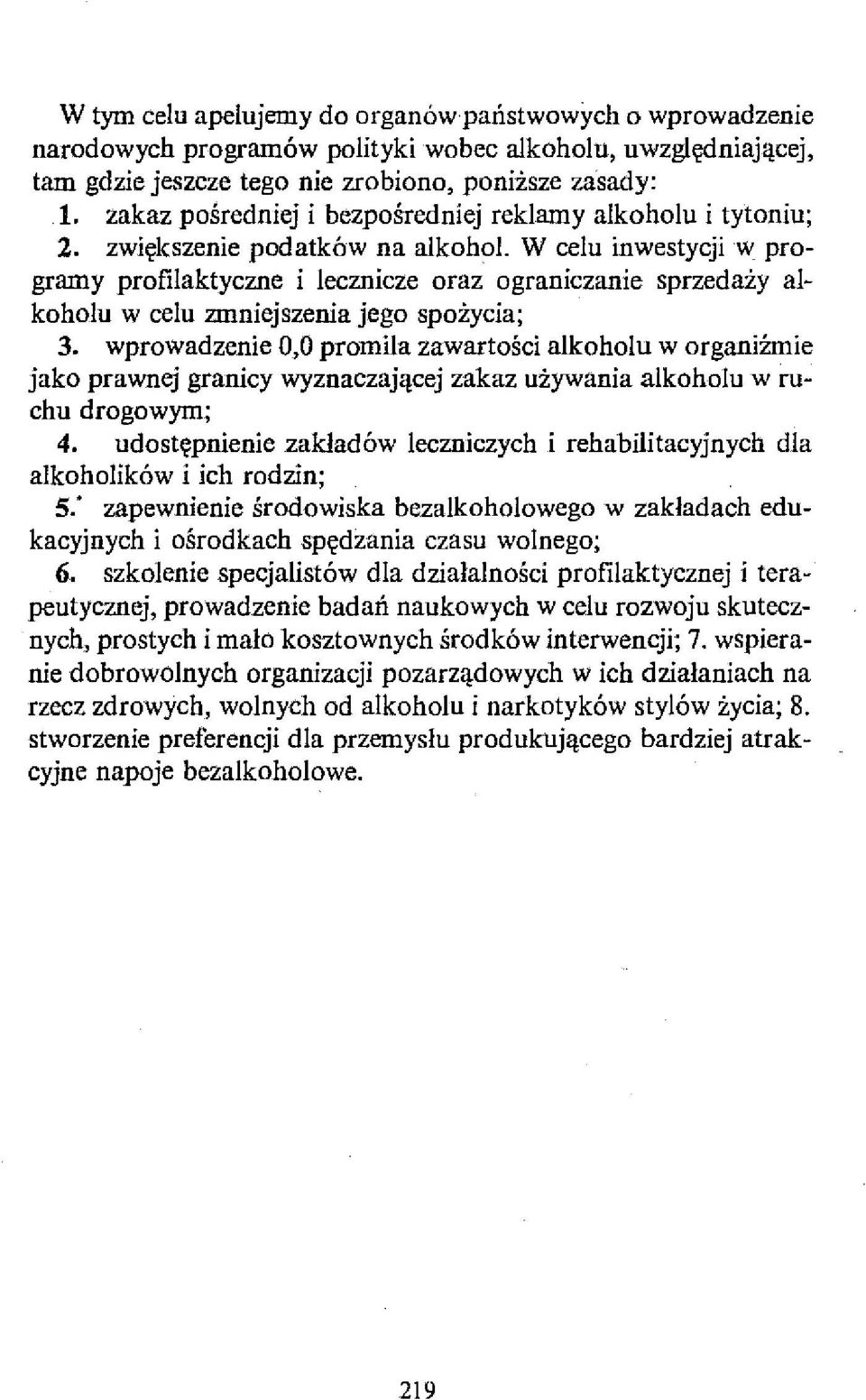 W celu inwestycji w programy profilaktyczne i lecznicze oraz ograniczanie sprzedaży alkoholu w celu zmniejszenia jego spożycia; 3.