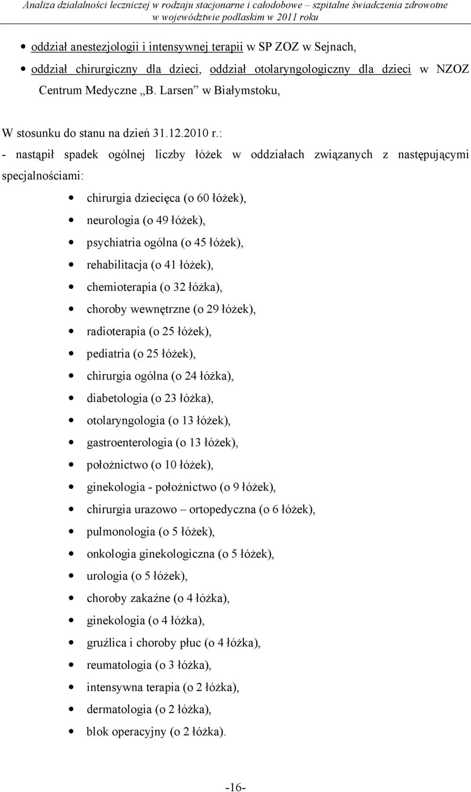 : - nastąpił spadek ogólnej liczby łóŝek w oddziałach związanych z następującymi specjalnościami: chirurgia dziecięca (o 60 łóŝek), neurologia (o 49 łóŝek), psychiatria ogólna (o 45 łóŝek),