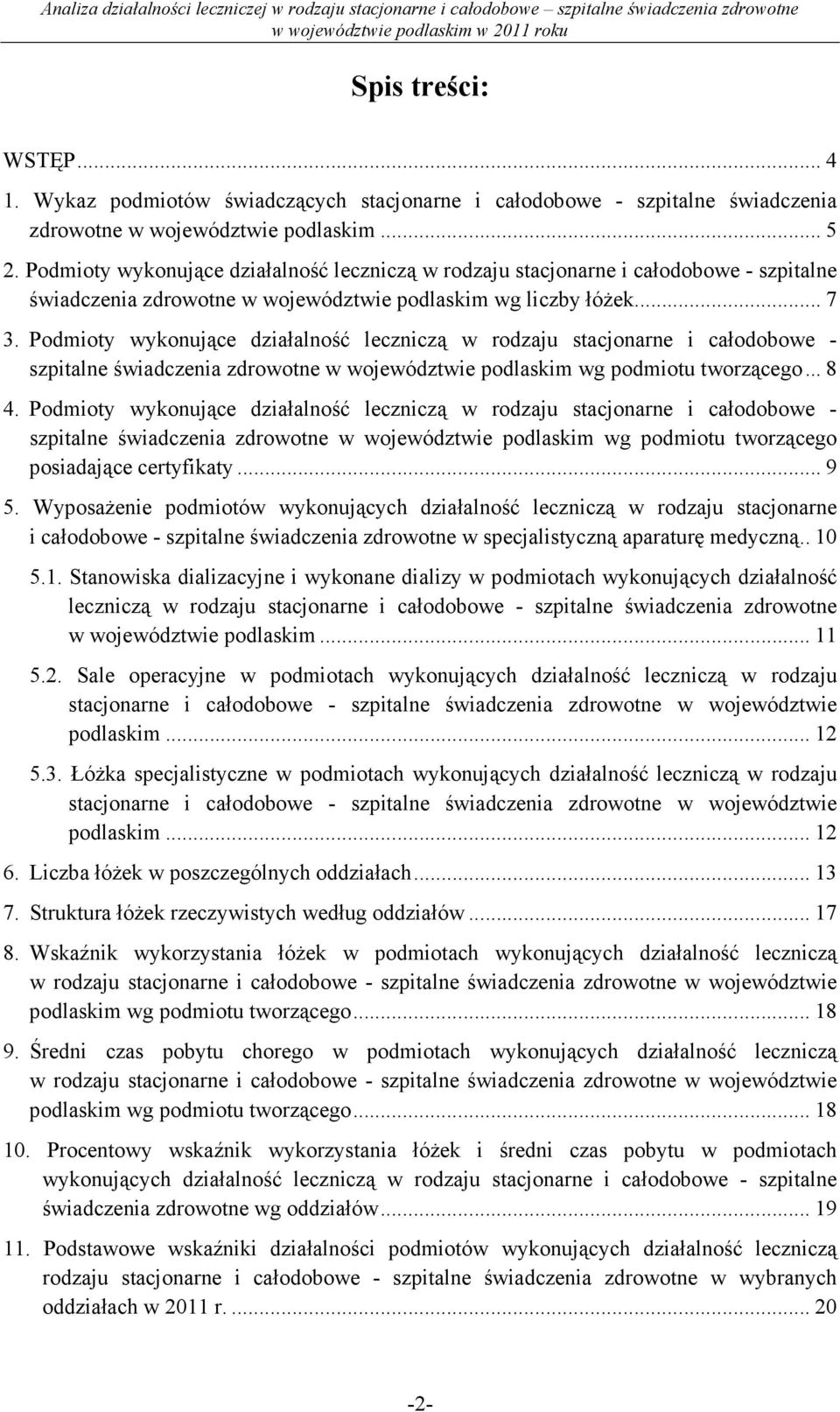 Podmioty wykonujące działalność leczniczą w rodzaju stacjonarne i całodobowe - szpitalne świadczenia zdrowotne w województwie podlaskim wg podmiotu tworzącego... 8 4.