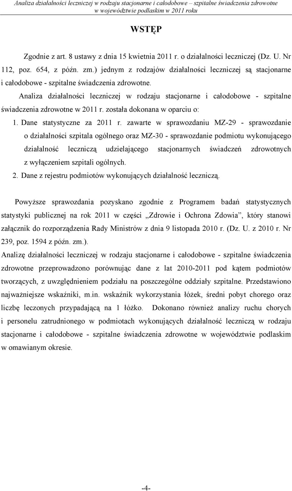 Analiza działalności leczniczej w rodzaju stacjonarne i całodobowe - szpitalne świadczenia zdrowotne w 2011 r. została dokonana w oparciu o: 1. Dane statystyczne za 2011 r.