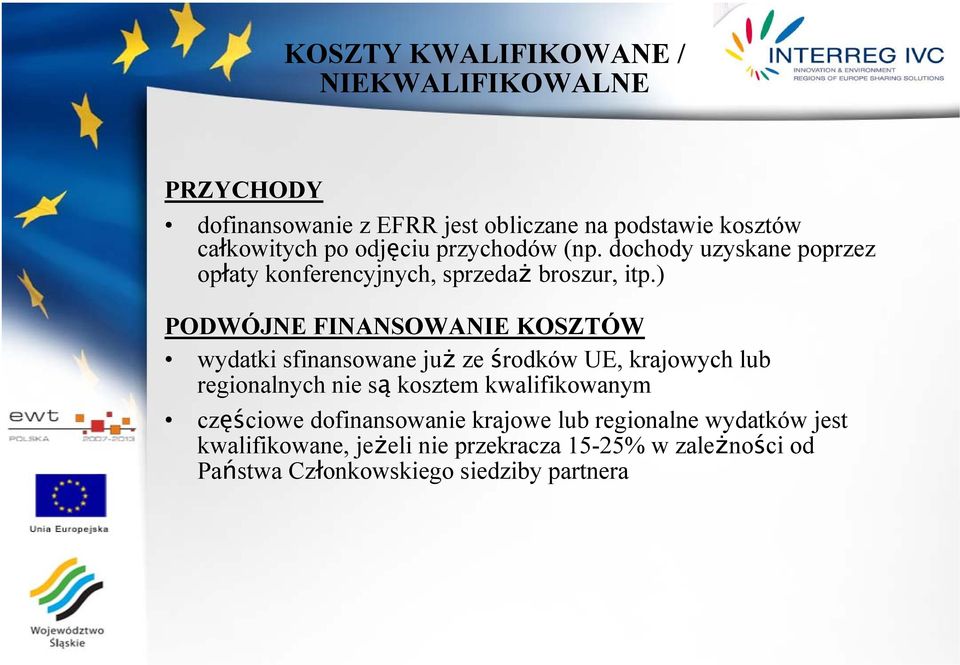 ) PODWÓJNE FINANSOWANIE KOSZTÓW wydatki sfinansowane już ze środków UE, krajowych lub regionalnych nie są kosztem