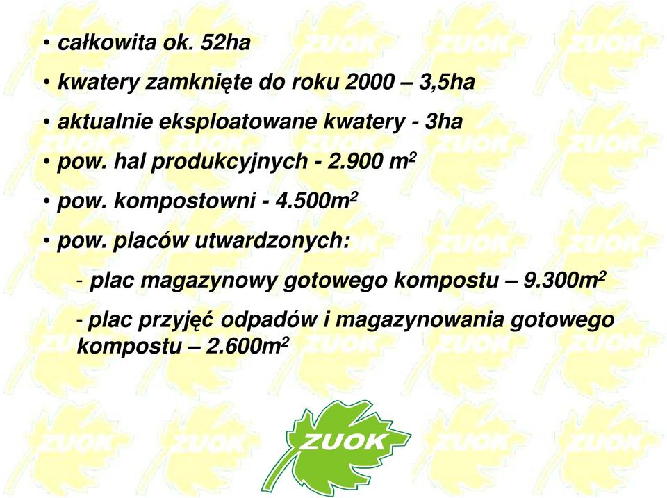 - 3ha pow. hal produkcyjnych - 2.900 m 2 pow. kompostowni - 4.500m 2 pow.