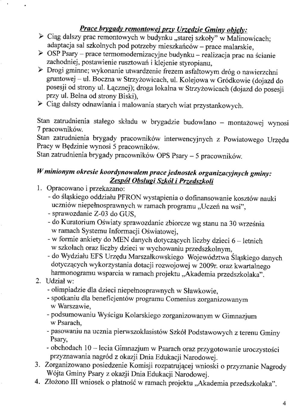 nawierzchni gruntowej - ul. Boczna w Strzyzowicach, ul. Kolejowa w Grodkowie (dojazd do posesji od strony ul. ta^cznej); droga lokalna w Strzyzowicach (dojazd do posesji przy ul.