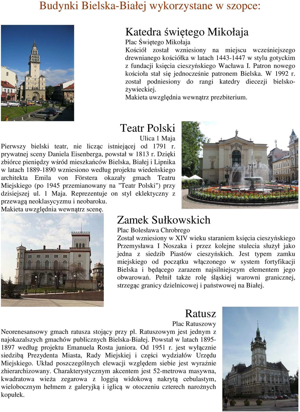 Makieta uwzględnia wewnątrz prezbiterium. Teatr Polski Ulica 1 Maja Pierwszy bielski teatr, nie licząc istniejącej od 1791 r. prywatnej sceny Daniela Eisenberga, powstał w 1813 r.