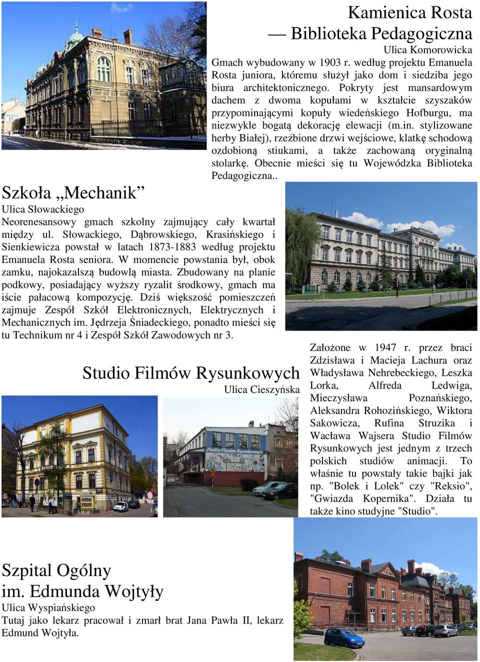Zbudowany na planie podkowy, posiadający wyższy ryzalit środkowy, gmach ma iście pałacową kompozycję. Dziś większość pomieszczeń zajmuje Zespół Szkół Elektronicznych, Elektrycznych i Mechanicznych im.