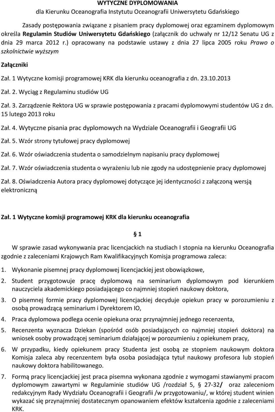 1 Wytyczne komisji programowej KRK dla kierunku oceanografia z dn. 23.10.2013 Zał. 2. Wyciąg z Regulaminu studiów UG Zał. 3.