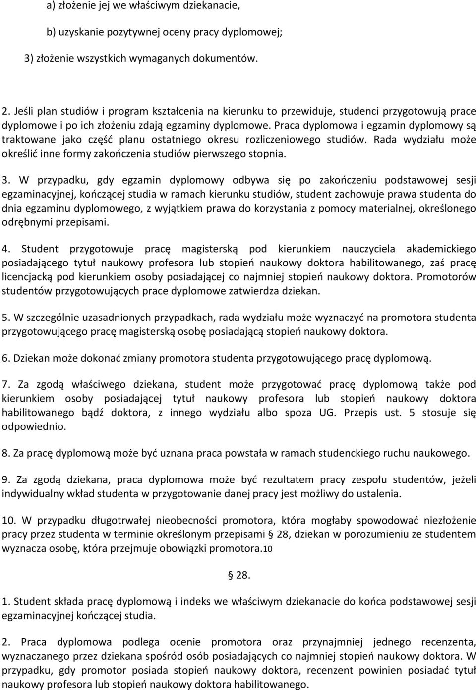 Praca dyplomowa i egzamin dyplomowy są traktowane jako część planu ostatniego okresu rozliczeniowego studiów. Rada wydziału może określić inne formy zakończenia studiów pierwszego stopnia. 3.