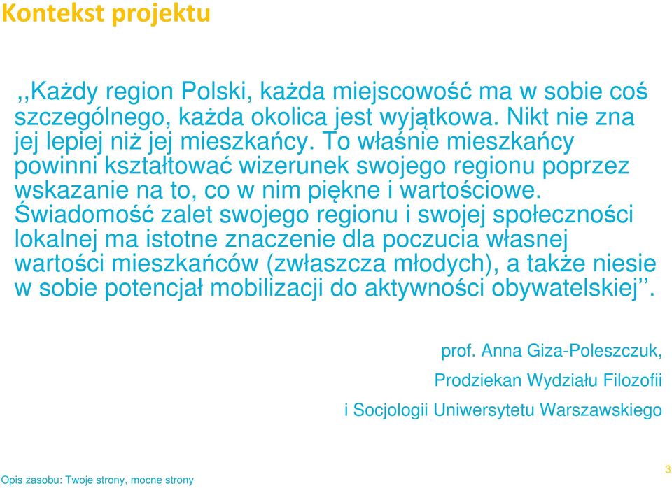 To właśnie mieszkańcy powinni kształtować wizerunek swojego regionu poprzez wskazanie na to, co w nim piękne i wartościowe.